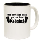 Why Have Abs When You Can Have Kebabs - Funny Coffee Mug