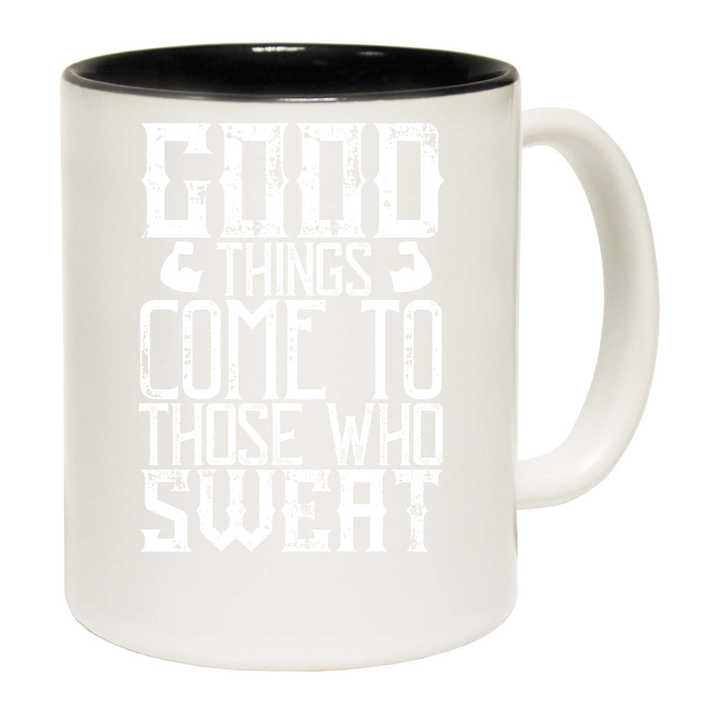 Gym Good Things Come To Those Who Sweat - Funny Coffee Mug
