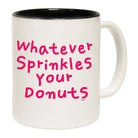 Whatever Sprinkles Your Donuts - Funny Coffee Mug