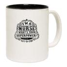 Im A Nurse Whats Your Superpower - Funny Coffee Mug