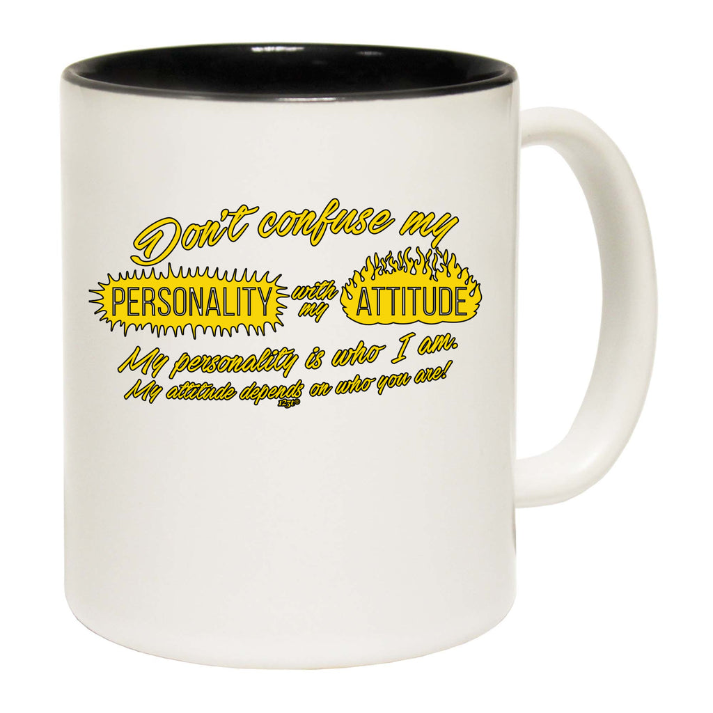 Dont Confuse My Personality With My Attitude - Funny Coffee Mug Cup