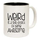 Weird Is A Side Effect Of Being - Funny Coffee Mug