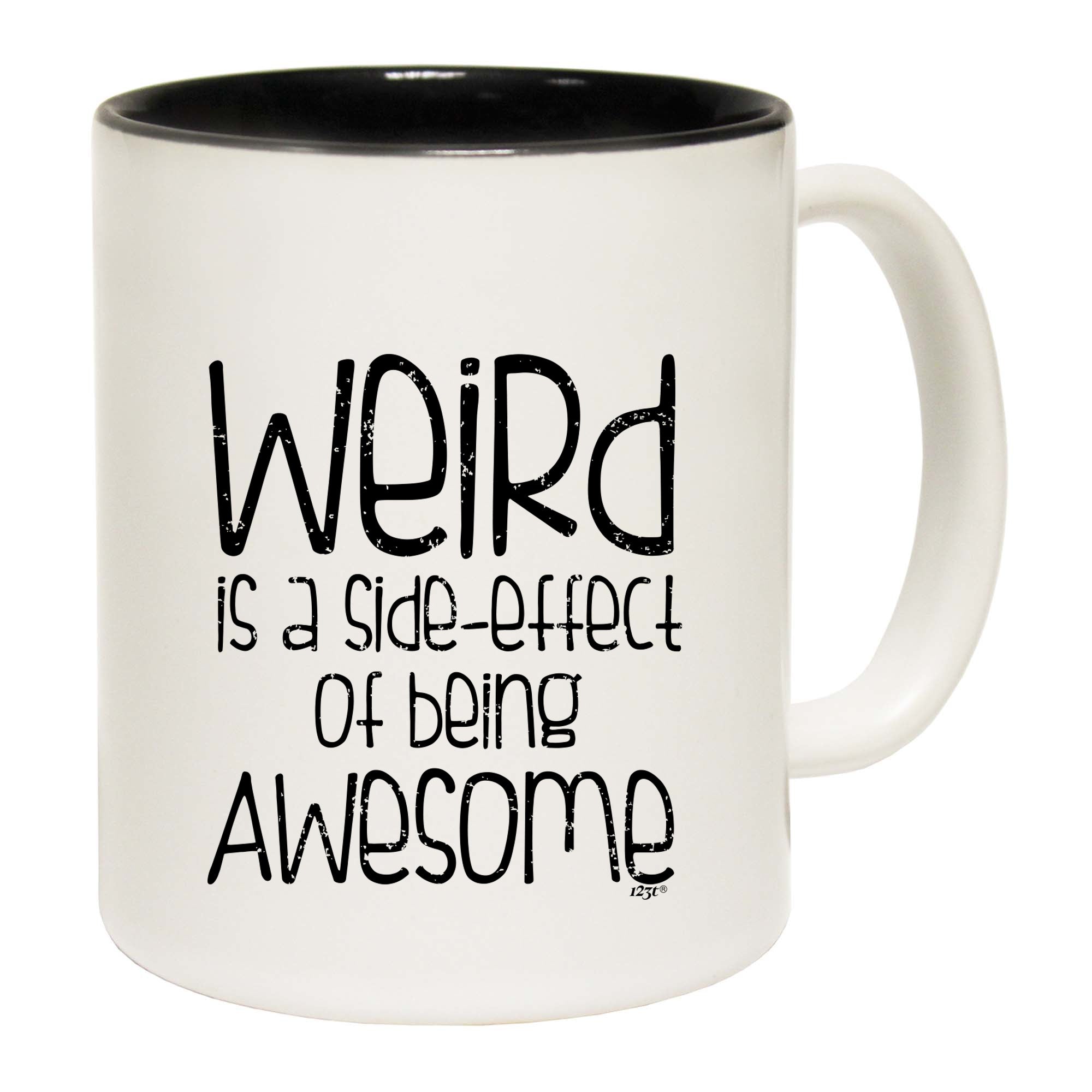 Weird Is A Side Effect Of Being - Funny Coffee Mug