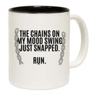 The Chains On My Mood Swing Just Snapped - Funny Coffee Mug