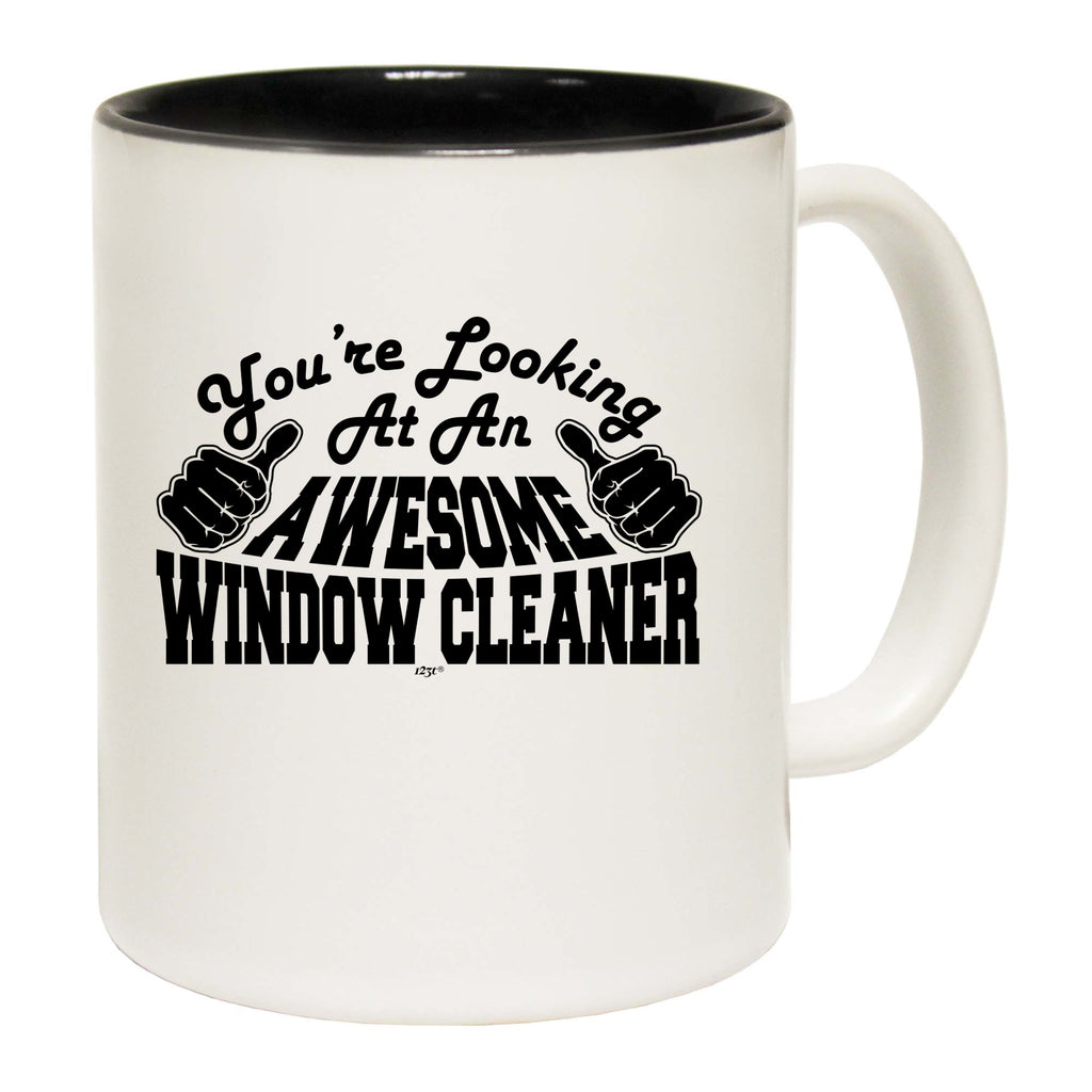 Youre Looking At An Awesome Window Cleaner - Funny Coffee Mug