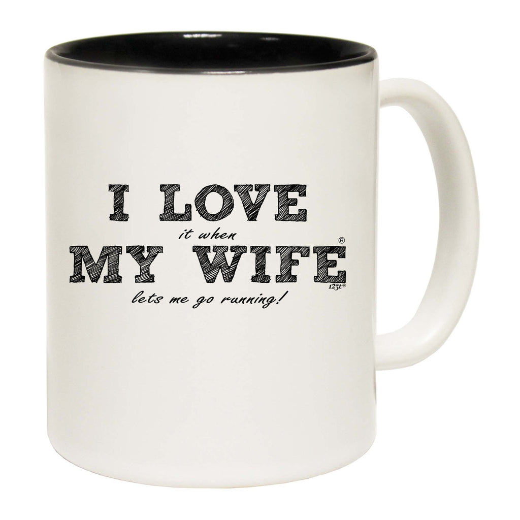 Love It When My Wife Lets Me Go Running - Funny Coffee Mug