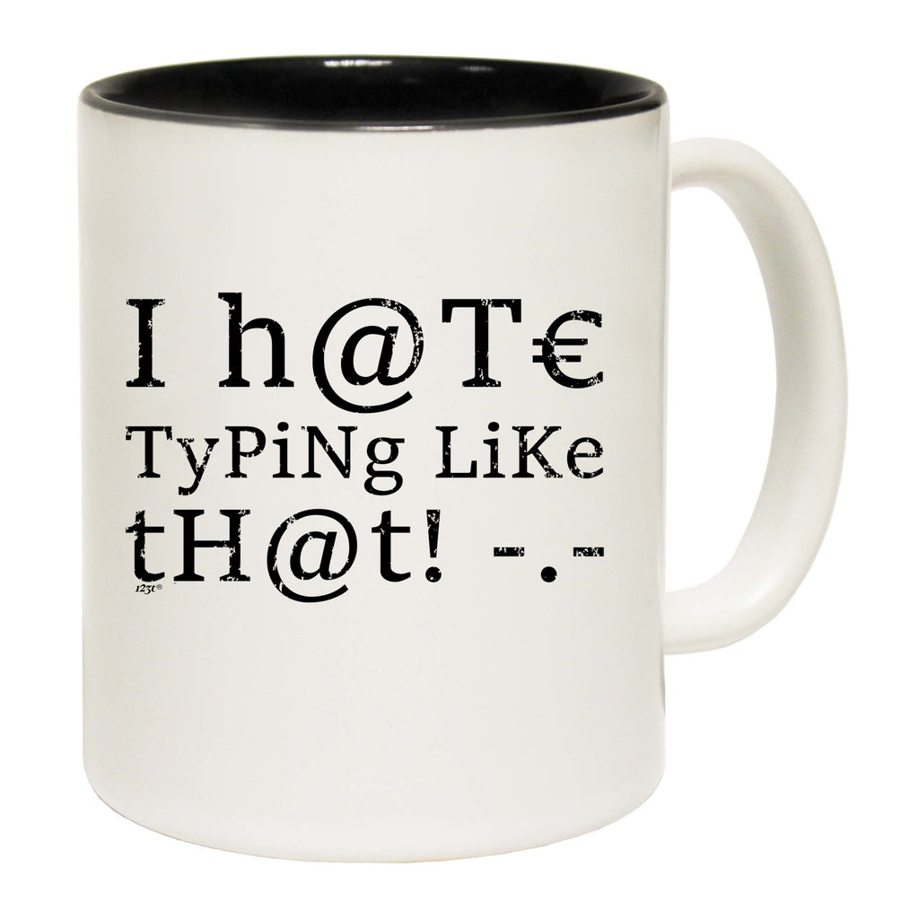 Hate Typing Like That - Funny Coffee Mug Cup