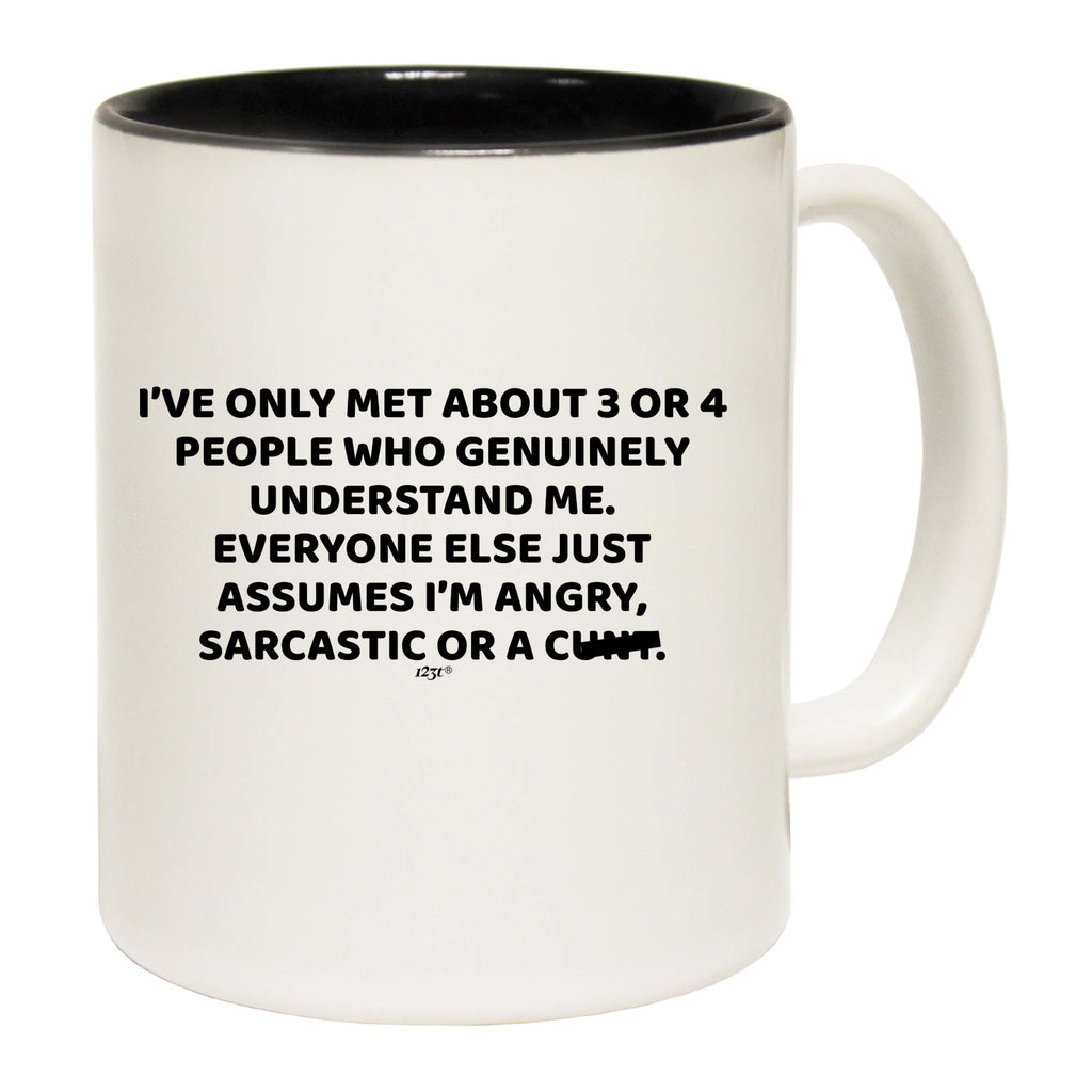 Ive Only Met About 3 Or 4 People Who Genuinely - Funny Coffee Mug