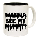 Wanna See My Mummy - Funny Coffee Mug