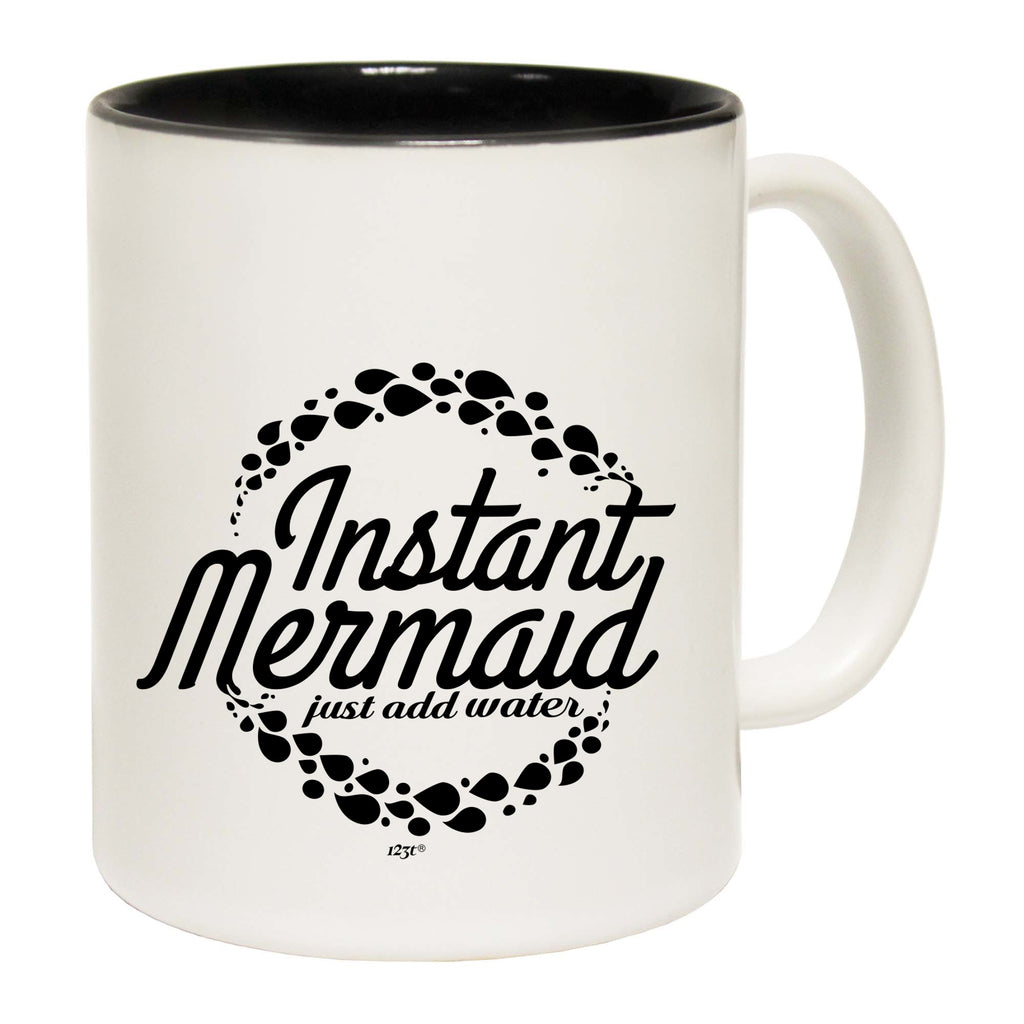 Instant Mermaid Just Add Water - Funny Coffee Mug Cup