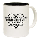 Dont Need To Flirt Shall Seduce - Funny Coffee Mug Cup