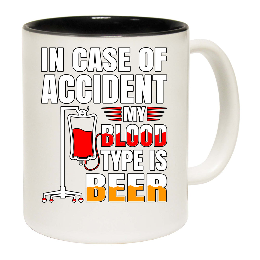 In Case Of Accident My Blood Type Is Beer Alcohol - Funny Coffee Mug