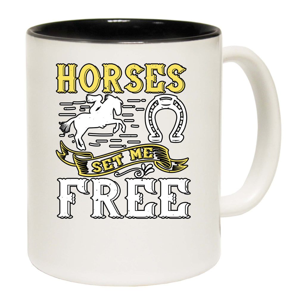 Horses Set Me Free - Funny Coffee Mug