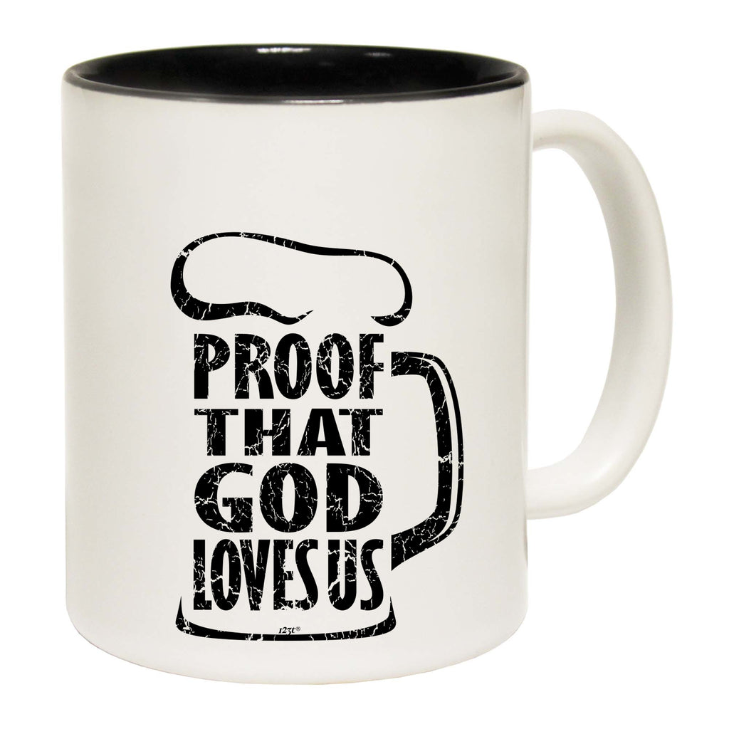Proof That God Loves Us - Funny Coffee Mug