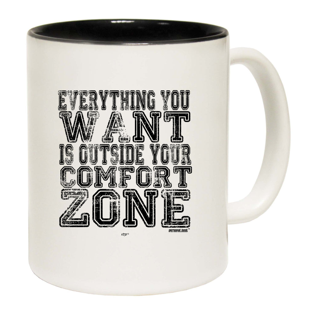 Pb Everything You Want Is Outside Your Comfort Zone - Funny Coffee Mug