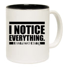 Notice Everything Just Pretend Not To - Funny Coffee Mug