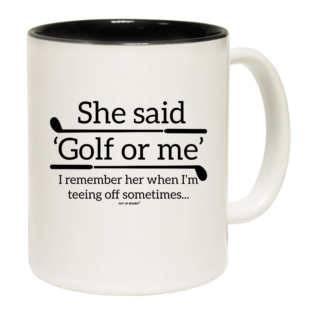 Oob She Said Golf Or Me - Funny Coffee Mug