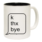 K Thx Bye - Funny Coffee Mug