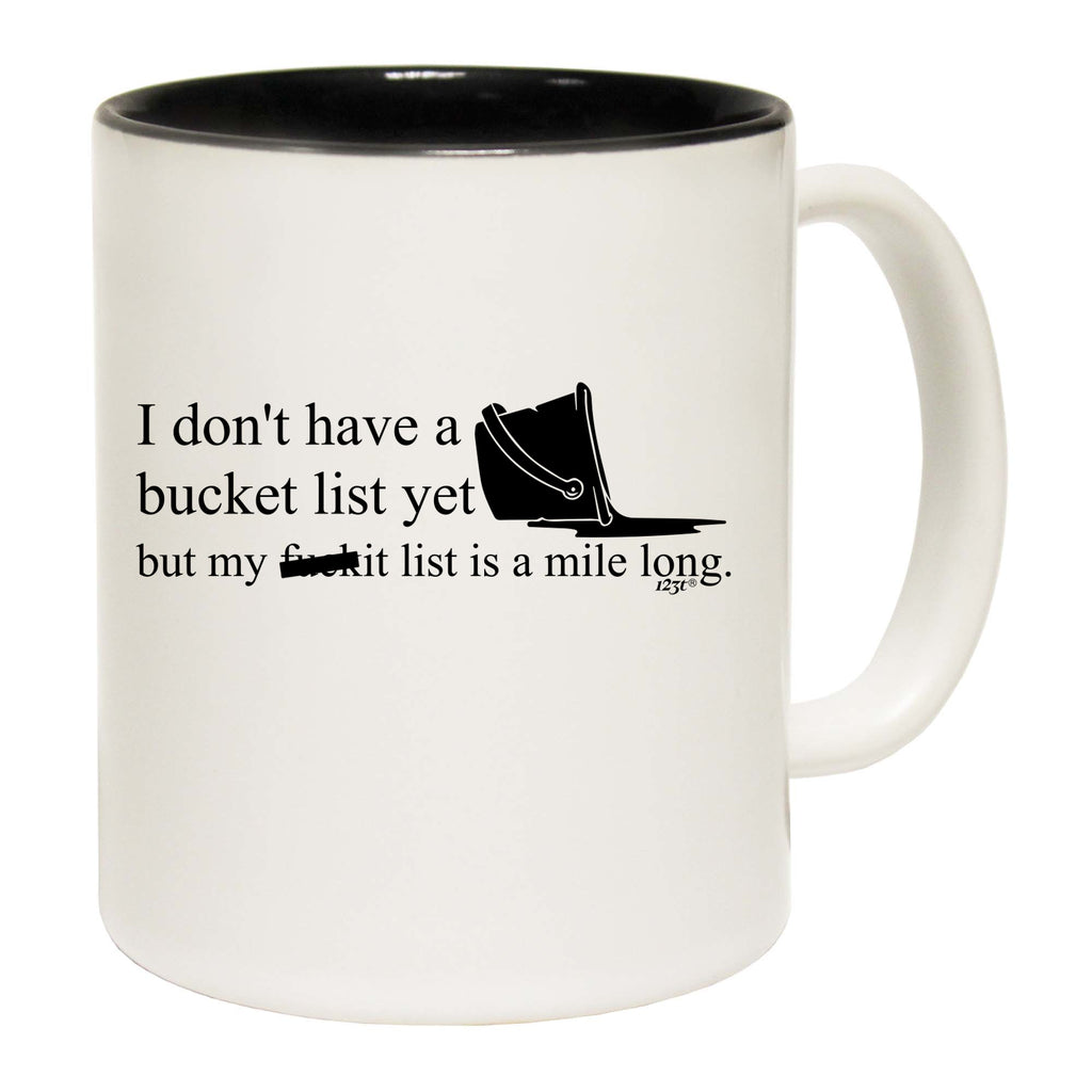 Dont Have A Bucket List But My F  Kit List - Funny Coffee Mug Cup