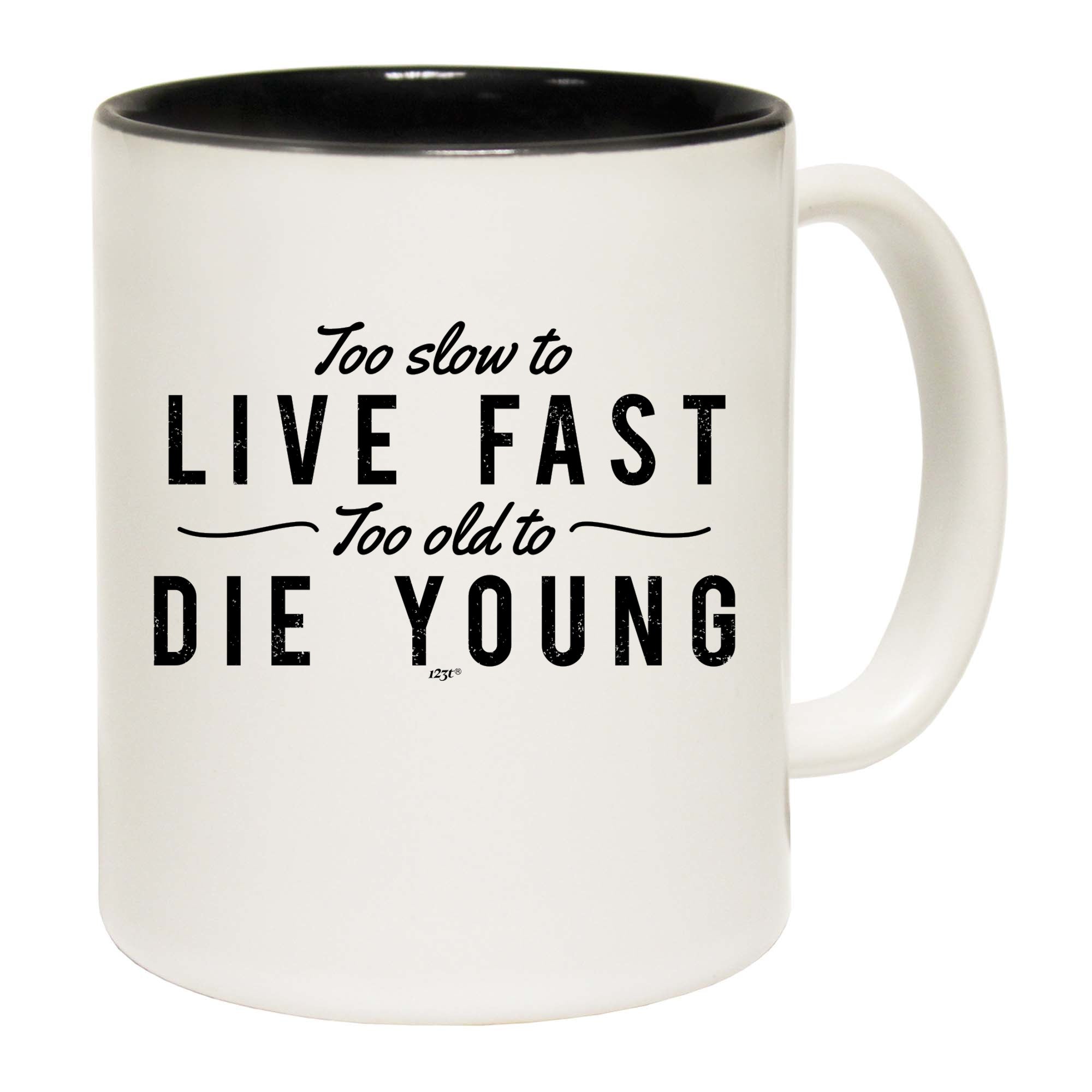Too Slow To Live Fast Too Old To Die Young - Funny Coffee Mug