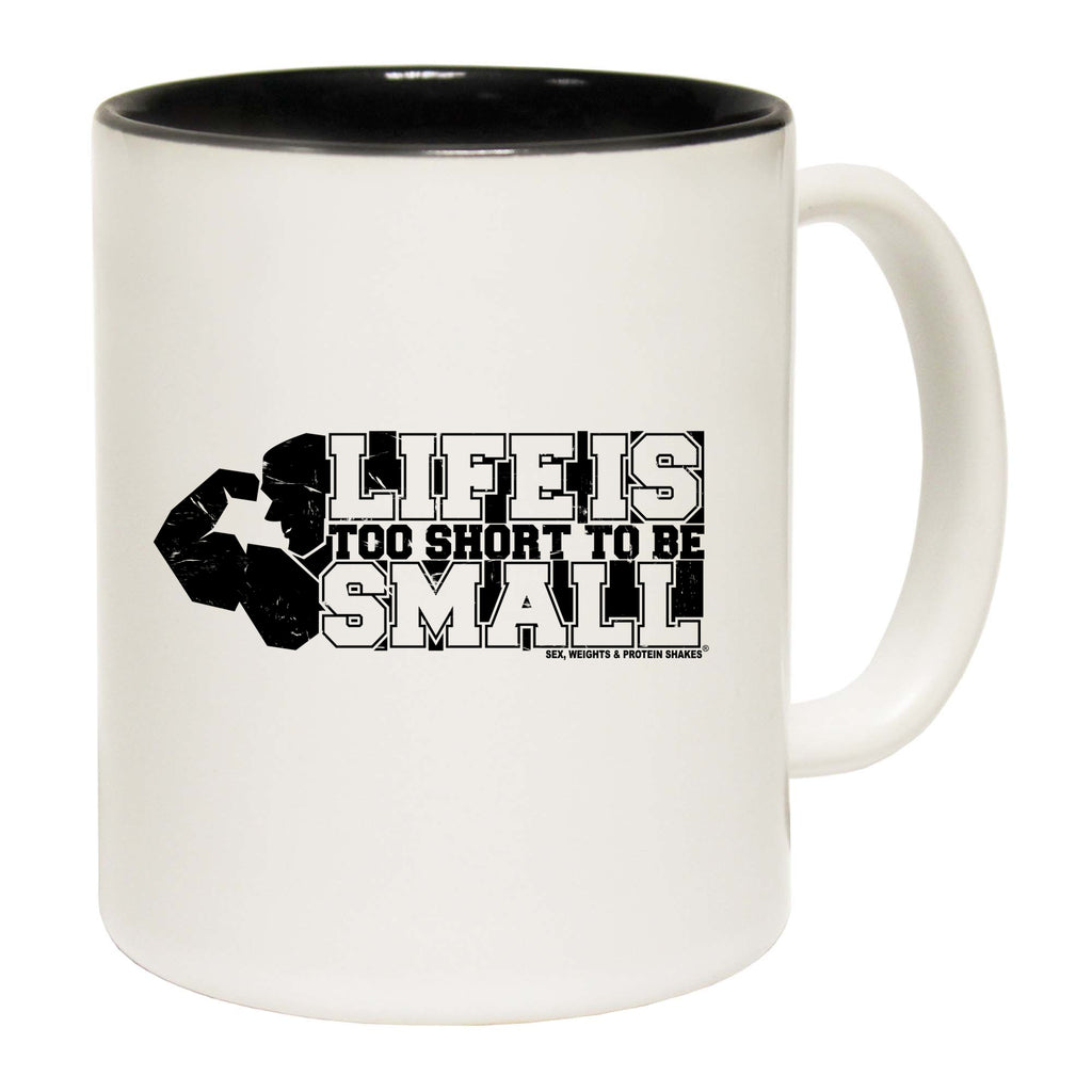 Swps Life Is Too Short To Be Small - Funny Coffee Mug