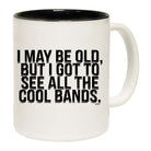 May Be Old But Got To See Cool Bands - Funny Coffee Mug