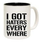 Got Haters Everywhere - Funny Coffee Mug Cup