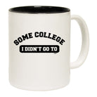 Some College Didnt Go To - Funny Coffee Mug