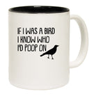 If I Was A Bird Id Poop On - Funny Coffee Mug