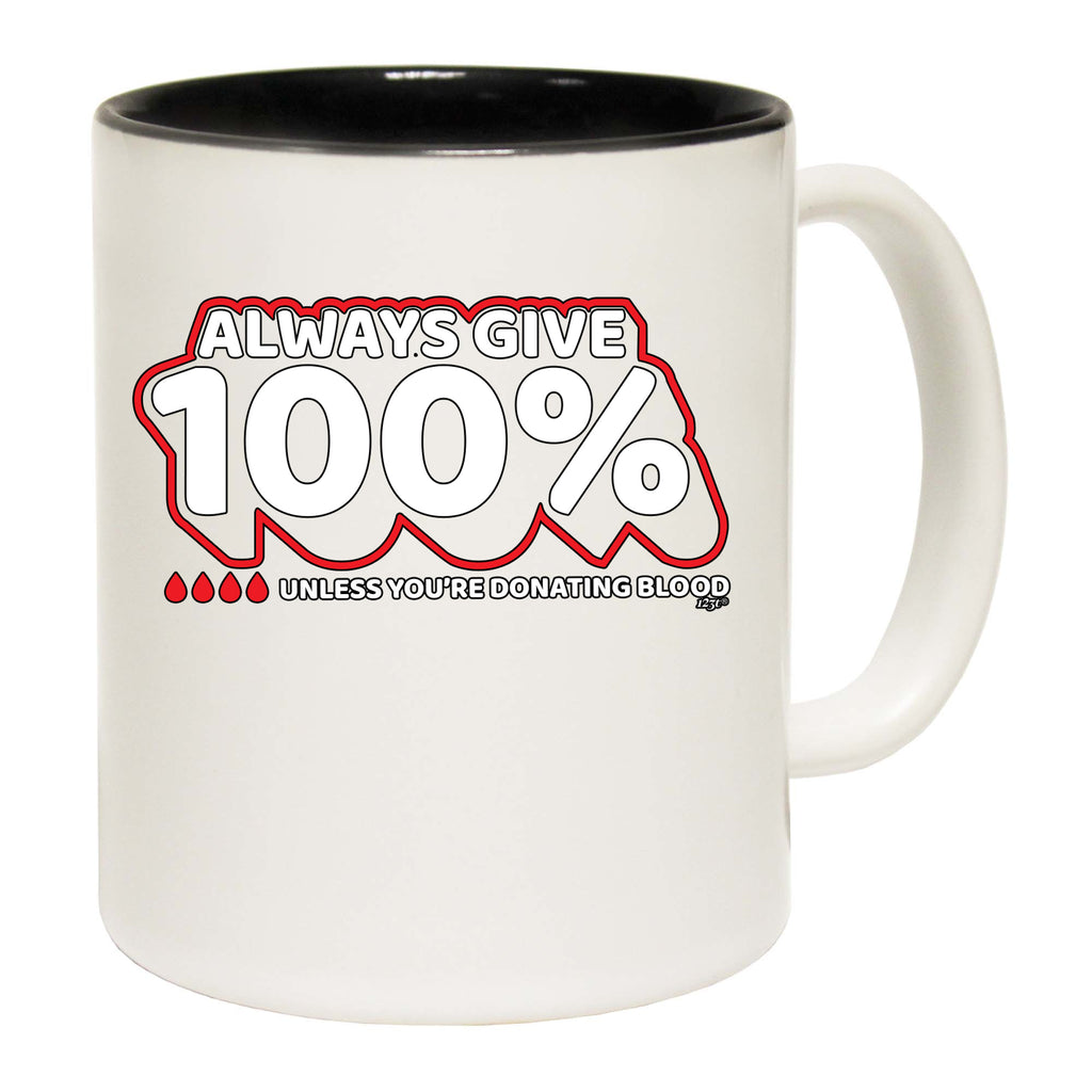 Give 100 Unless Donating Blood - Funny Coffee Mug Cup
