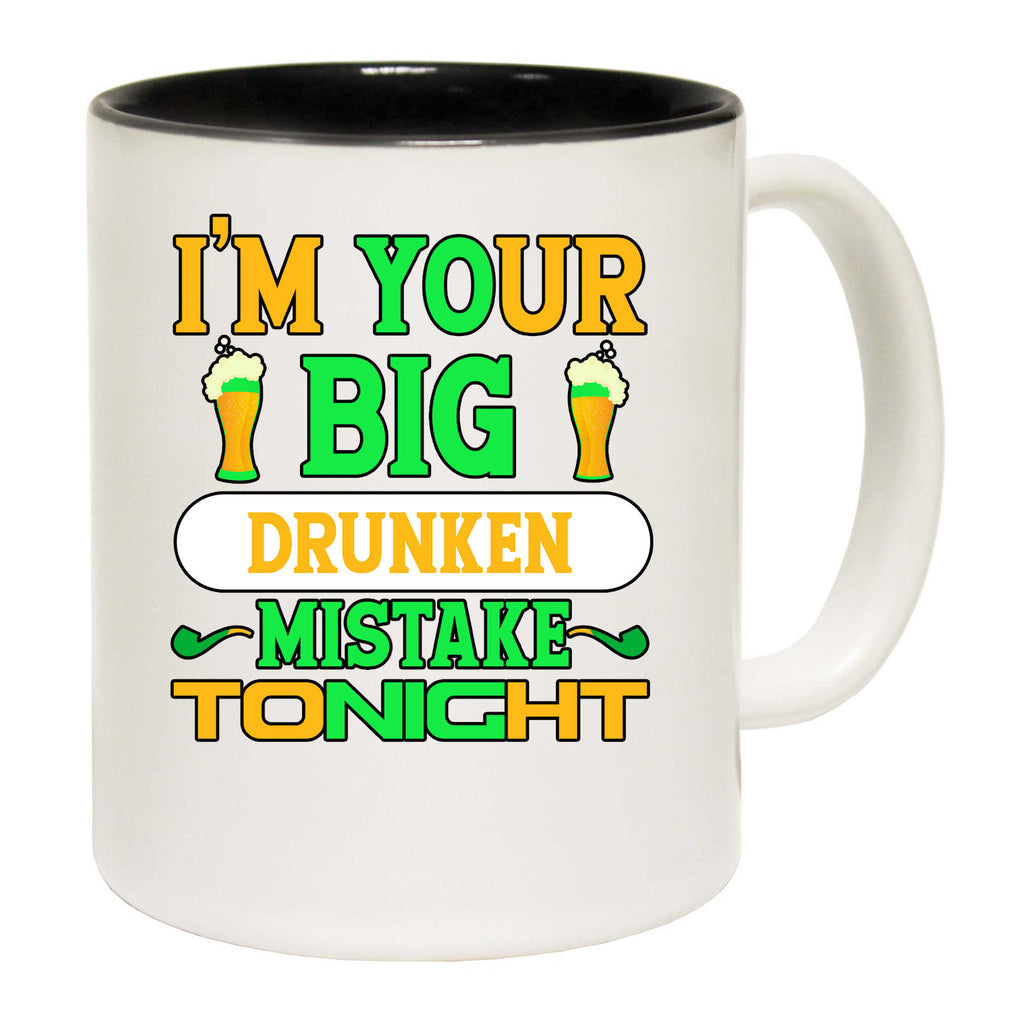 Im Your Big Drunken Mistake Tonight Irish St Patricks Day Ireland - Funny Coffee Mug