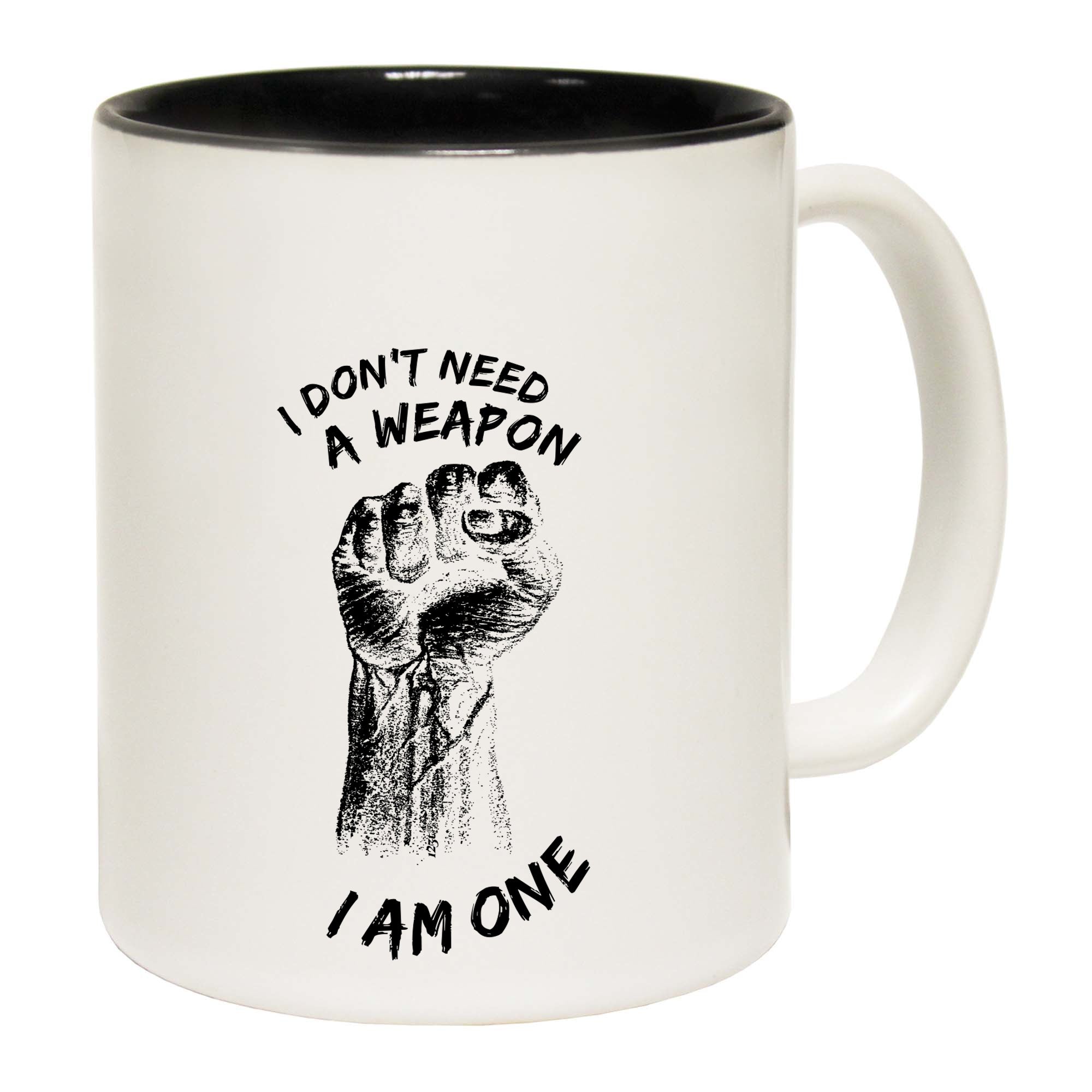 Dont Need A Weapon - Funny Coffee Mug Cup