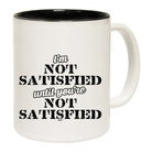 Im Not Satisfied Until Youre - Funny Coffee Mug Cup