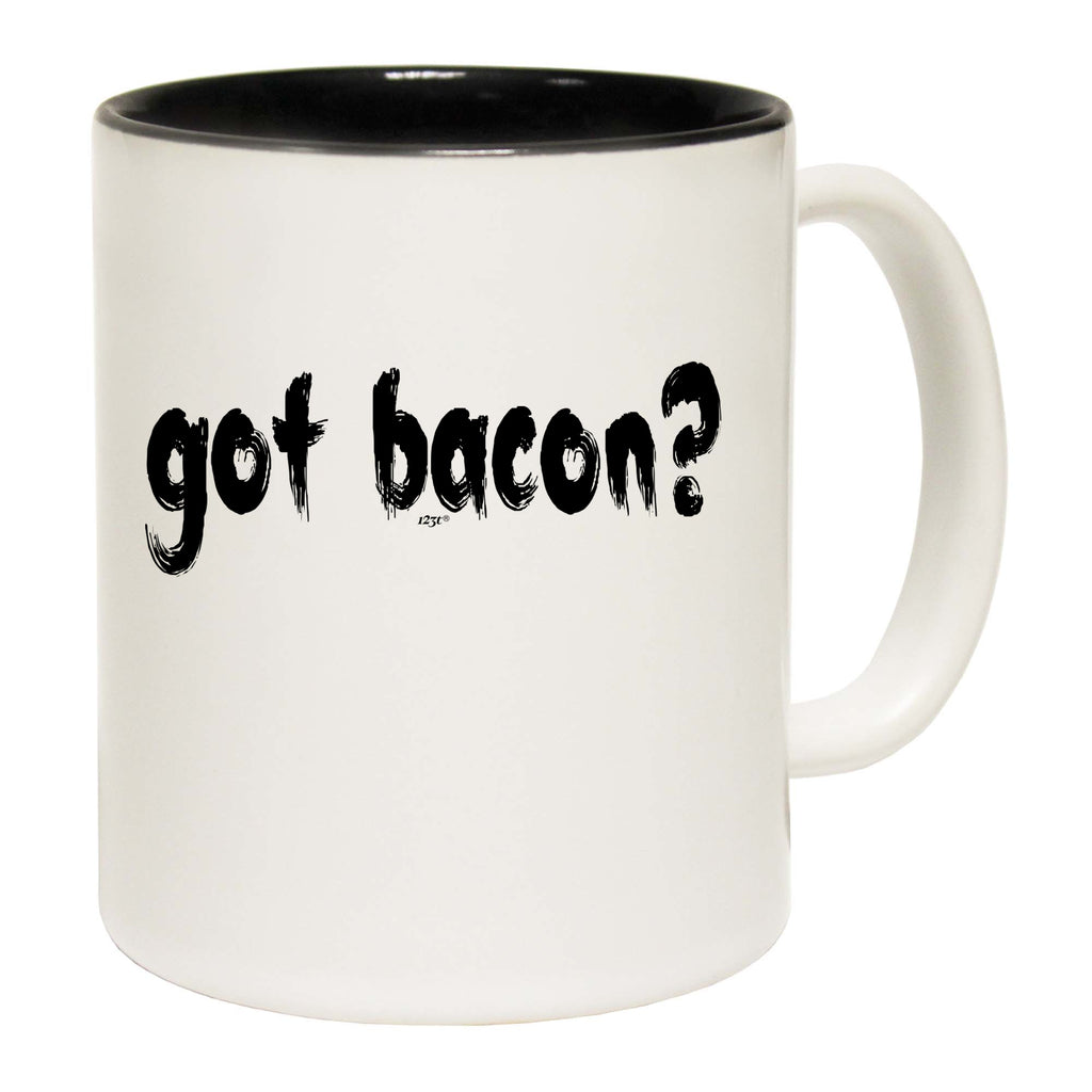 Got Bacon - Funny Coffee Mug Cup