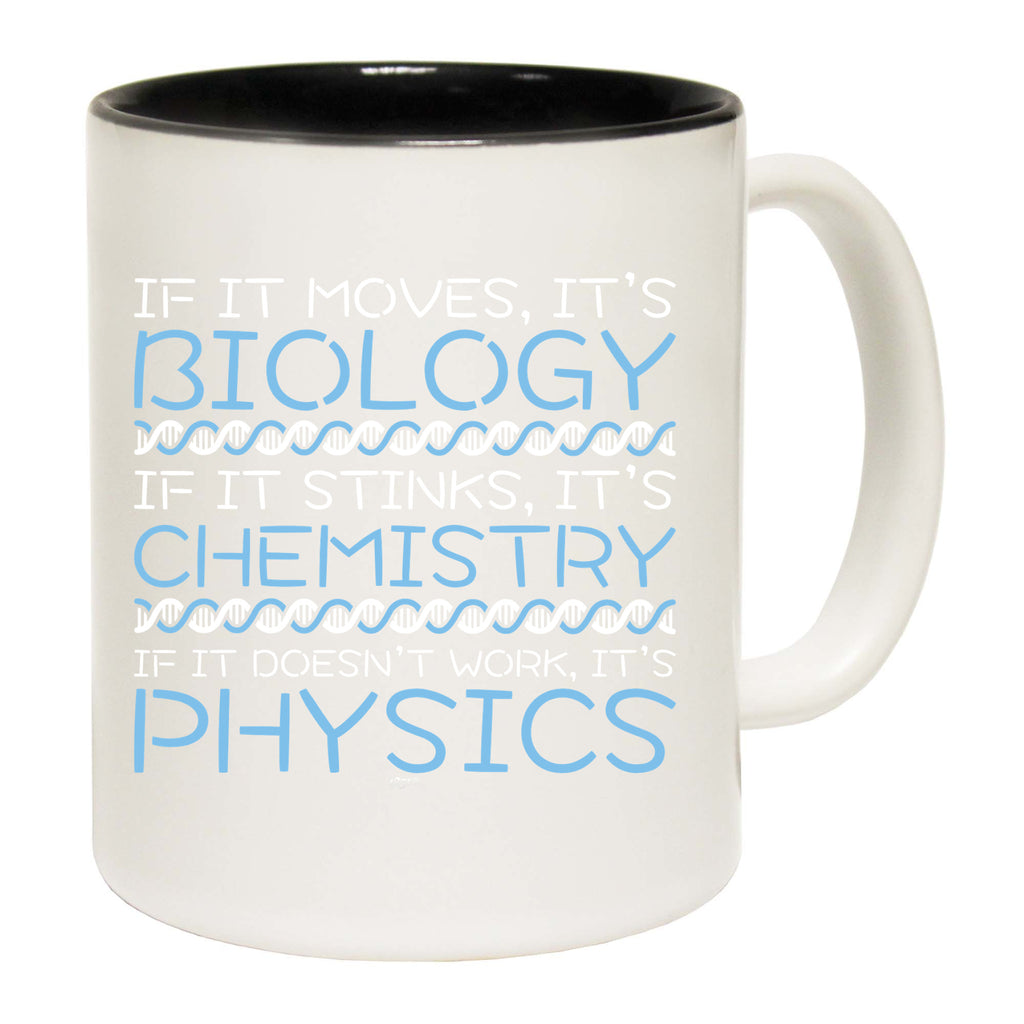 If It Moves Its Biology Chemistry Physics - Funny Coffee Mug Cup