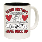 Being Sisters Means You Always Have Back Up - Funny Coffee Mug