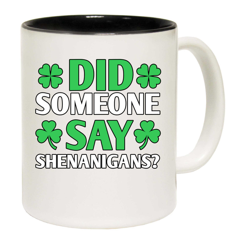 Did Someone Say Shenanigans Irish St Patricks Day Ireland - Funny Coffee Mug