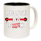 Polite As F  K - Funny Coffee Mug