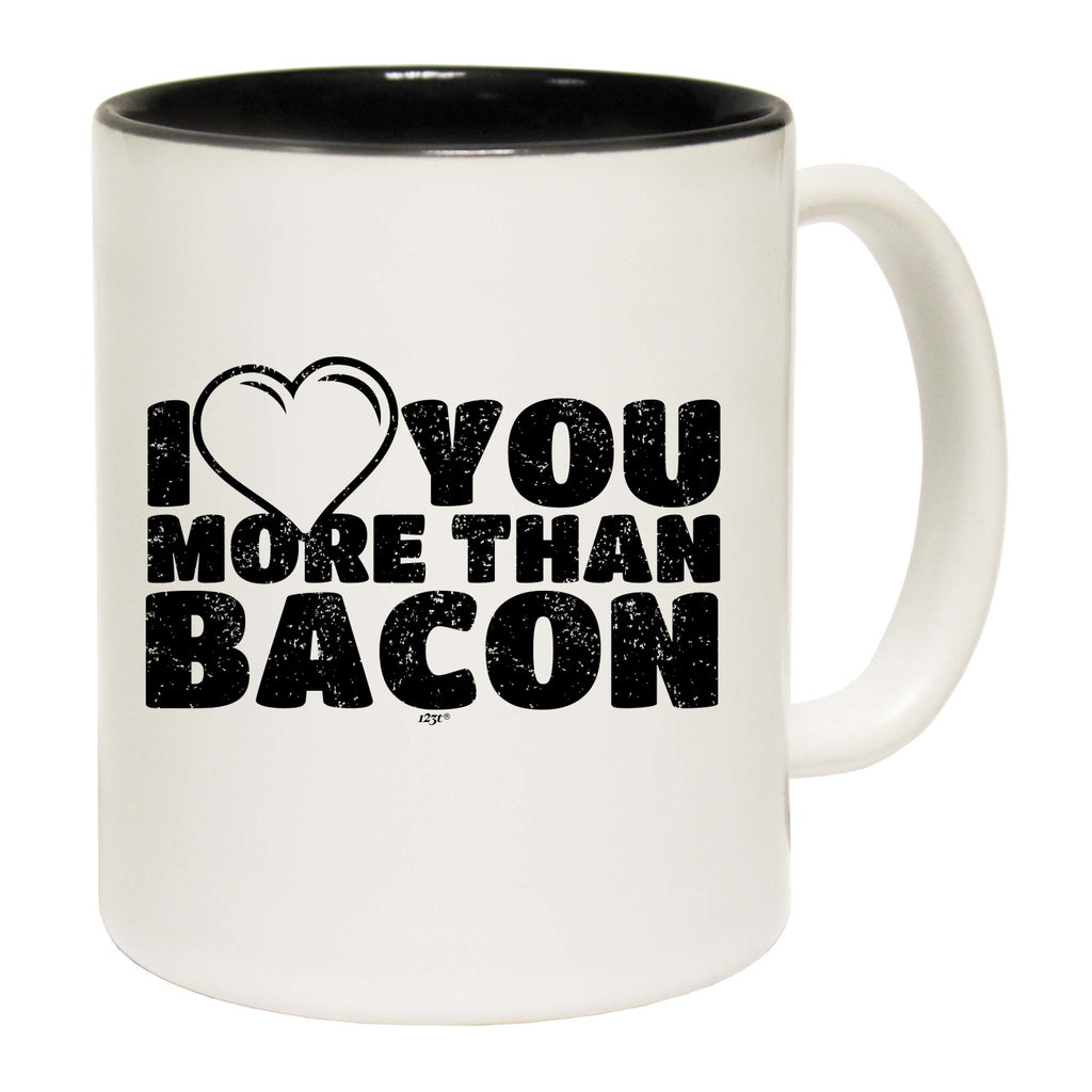 Love You More Than Bacon - Funny Coffee Mug