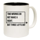 Two Wrongs Do Not Make A Right Three Lefts Do - Funny Coffee Mug