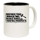 Before You Judge Me Make Sure Your Perfect - Funny Coffee Mug Cup