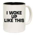 Woke Up Like This - Funny Coffee Mug