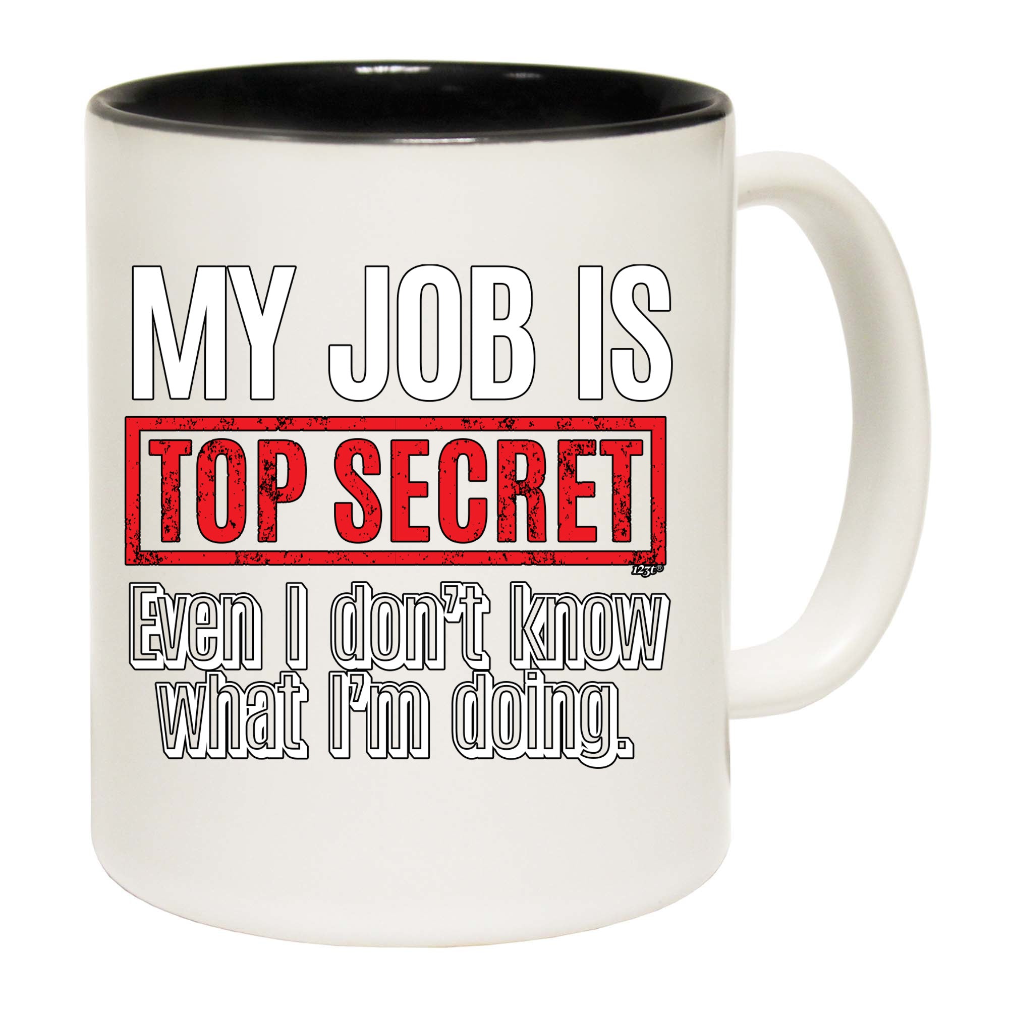 My Job Is Top Secret Even Dont Know - Funny Coffee Mug