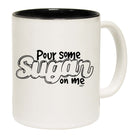 Pour Some Sugar On Me - Funny Coffee Mug