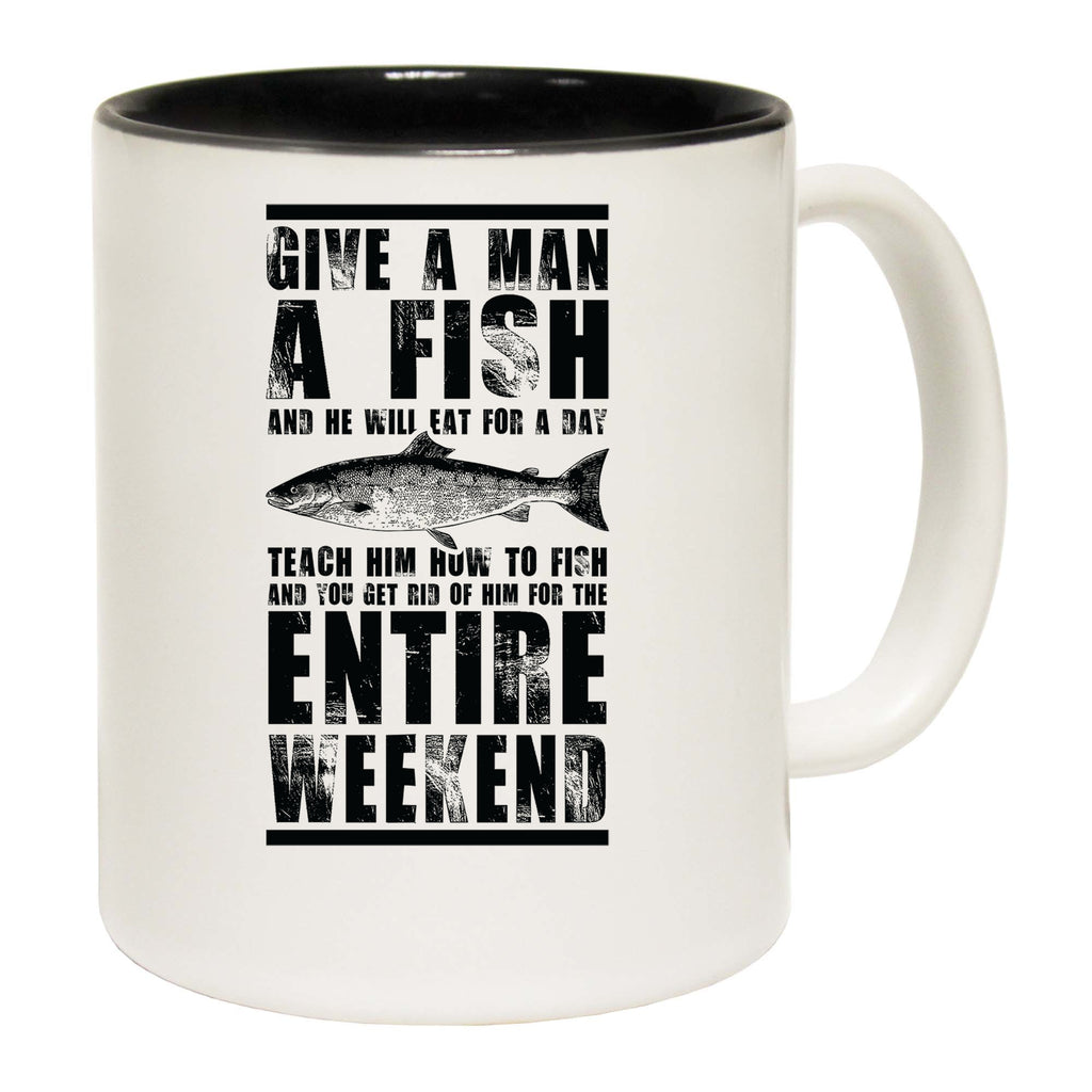 Give A Man A Fish Entire Weekend Fishing - Funny Coffee Mug