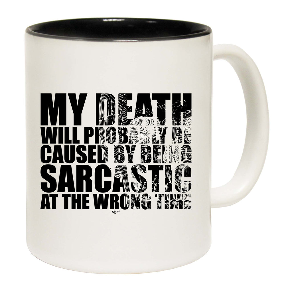 My Death Will Probably Be Caused By Being Sarcastic - Funny Coffee Mug