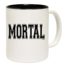 Mortal - Funny Coffee Mug