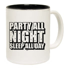 Party All Night Sleep All Day - Funny Coffee Mug