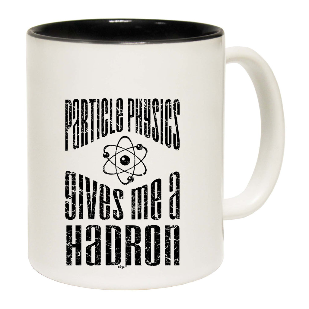 Particle Physics Gives Me A Hadron - Funny Coffee Mug