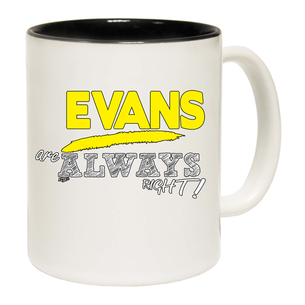 Evans Always Right - Funny Coffee Mug Cup